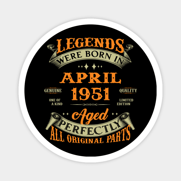 Legends Were Born In April 1951 Aged Perfectly Original Parts Magnet by Foshaylavona.Artwork